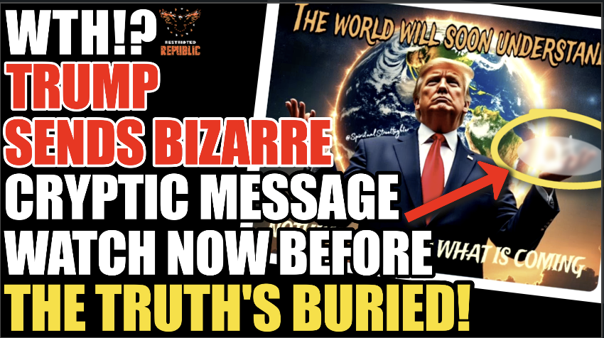 WTH? Trump Sends Bizarre Cryptic Message! Watch NOW Before the Truths Buried!